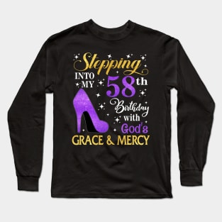 Stepping Into My 58th Birthday With God's Grace & Mercy Bday Long Sleeve T-Shirt